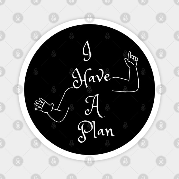 I Have A Plan (MD23GM001b) Magnet by Maikell Designs